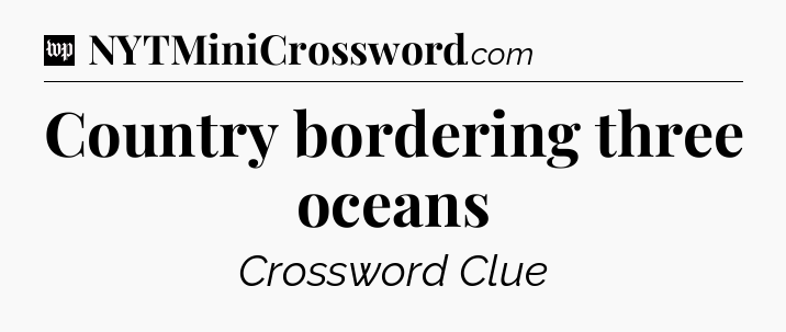 Country bordering three oceans Crossword Clue
