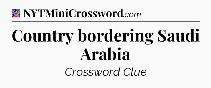 Country bordering Saudi Arabia Crossword Clue