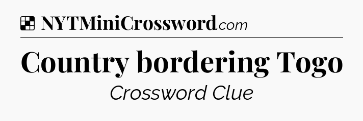 Solution: Country bordering Togo - NYT Crossword