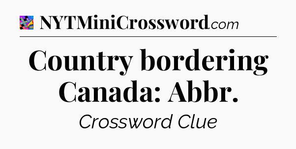 Country bordering Canada: Abbr Crossword Clue