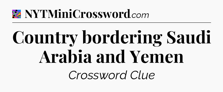 Country bordering Saudi Arabia and Yemen Crossword Clue
