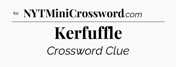 Kerfuffle - WSJ Crossword