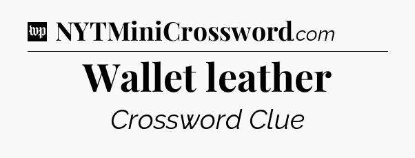 Wallet leather Crossword Clue