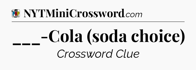 ___-Cola (soda choice) Crossword Clue
