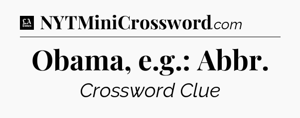 Obama, e.g.: Abbr - LA Times Crossword