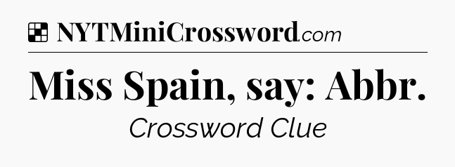 Solution: Miss Spain, say: Abbr - NYT Crossword