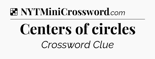 Solution: Centers of circles - NYT Crossword