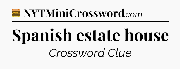 Spanish estate house - Eugene Sheffer Crossword