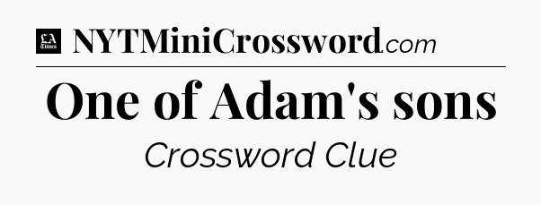 One of Adam's sons - LA Times Crossword