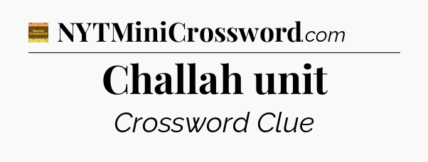 Challah unit - Eugene Sheffer Crossword