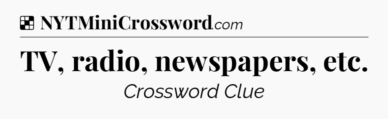 Solution: TV, radio, newspapers, etc - NYT Crossword