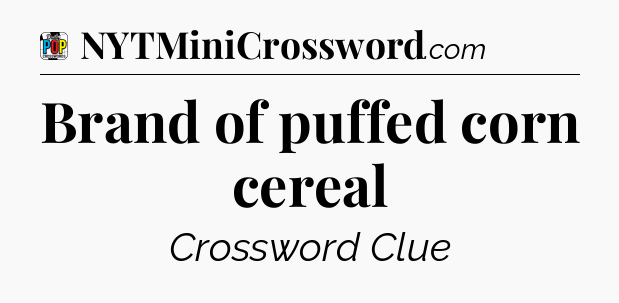 Brand of puffed corn cereal Crossword Clue
