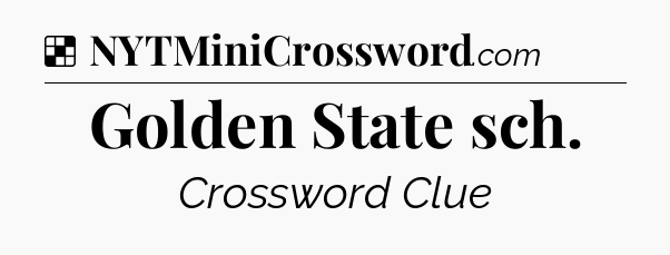 Solution: Golden State sch - NYT Crossword