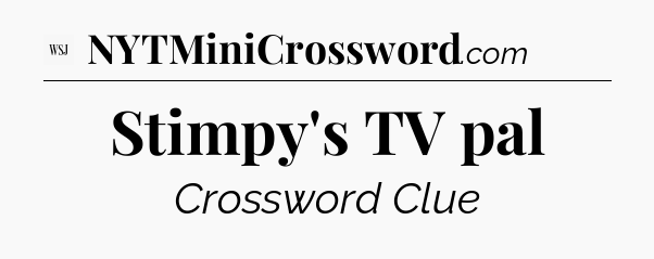 Stimpy's TV pal - WSJ Crossword