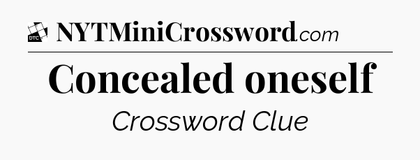 Concealed oneself - Daily Themed Classic Crossword