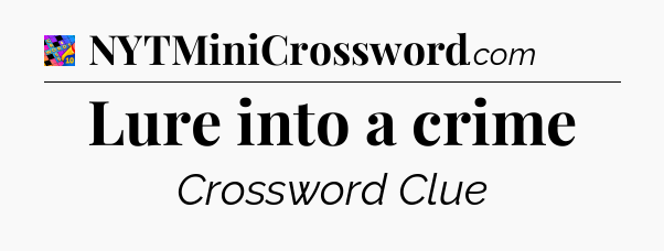 Lure into a crime Crossword Clue