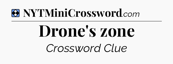 Solution: Drone's zone - NYT Mini Crossword
