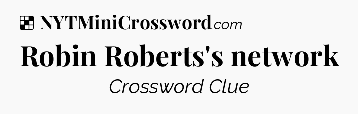 Solution: Robin Roberts's network - NYT Crossword