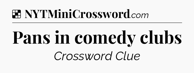 Solution: Pans in comedy clubs - NYT Crossword