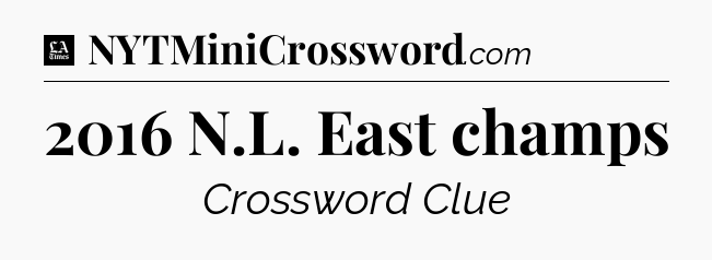 2016 N.L. East champs - LA Times Crossword