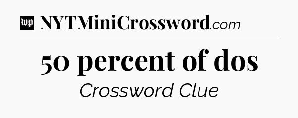 50 percent of dos Crossword Clue