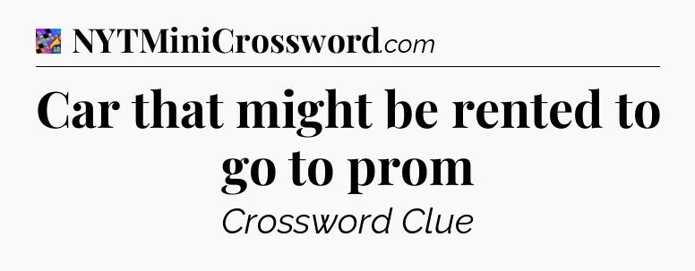 Car that might be rented to go to prom Crossword Clue