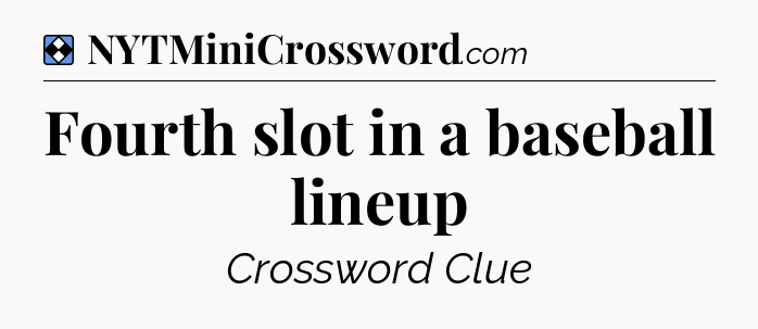 Solution: Fourth slot in a baseball lineup - NYT Mini Crossword