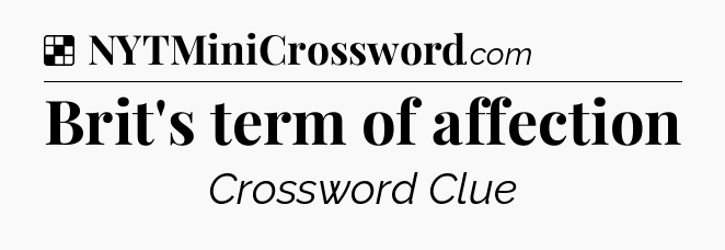Solution: Brit's term of affection - NYT Crossword