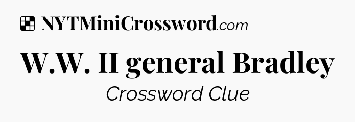Solution: W.W. II general Bradley - NYT Crossword
