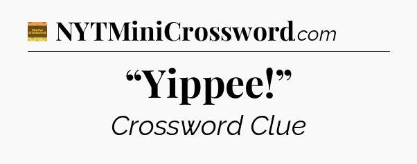 “Yippee!” - Eugene Sheffer Crossword