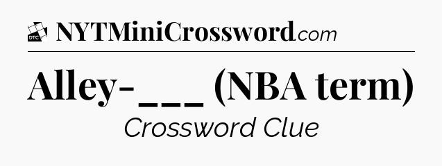 Alley-___ (NBA term) - Daily Themed Classic Crossword