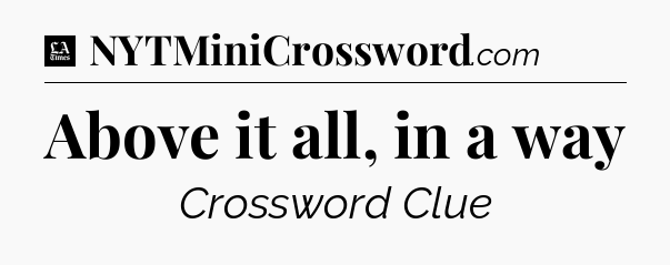 Above it all, in a way - LA Times Crossword