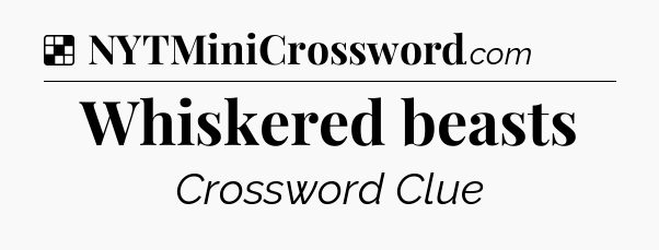 Solution: Whiskered beasts - NYT Crossword