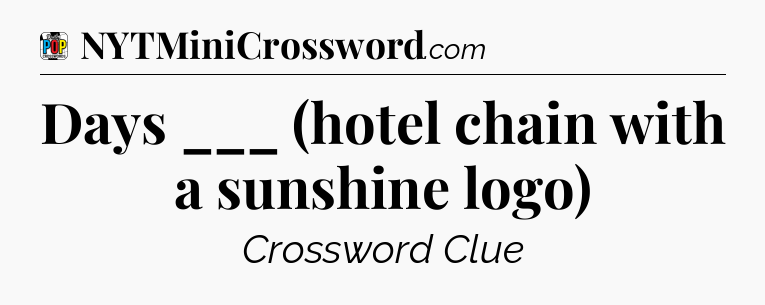 Days ___ (hotel chain with a sunshine logo) Crossword Clue