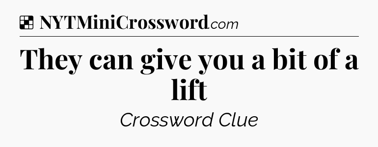 Solution: They can give you a bit of a lift - NYT Crossword