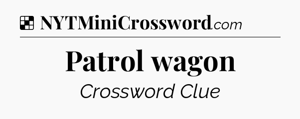 Solution: Patrol wagon - NYT Crossword