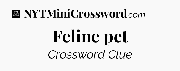 Feline pet - LA Times Crossword