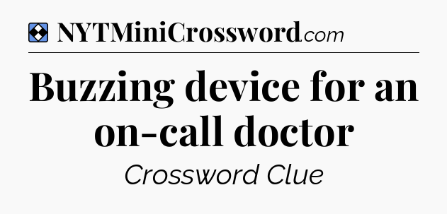 Solution: Buzzing device for an on-call doctor - NYT Mini Crossword