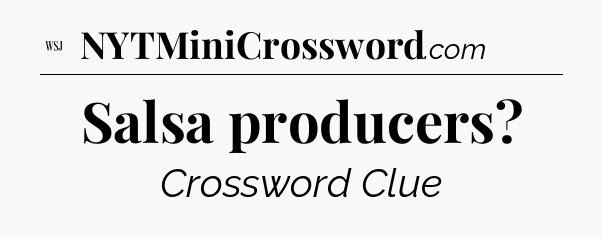 Salsa producers - WSJ Crossword