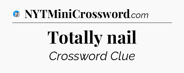 Totally nail Crossword Clue