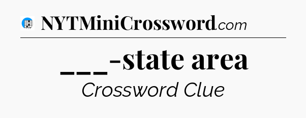 ___-state area Crossword Clue