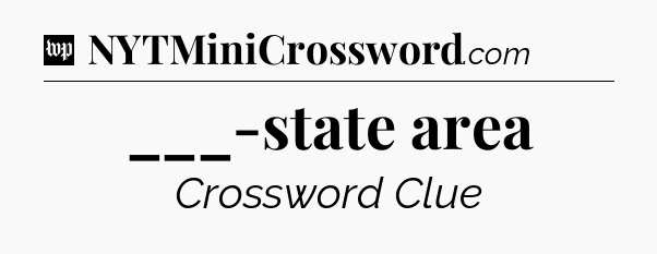 ___-state area Crossword Clue