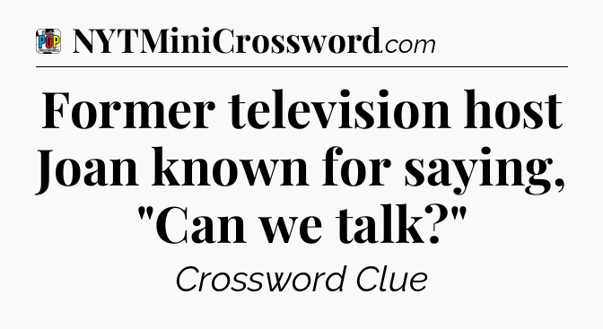 Former television host Joan known for saying, 