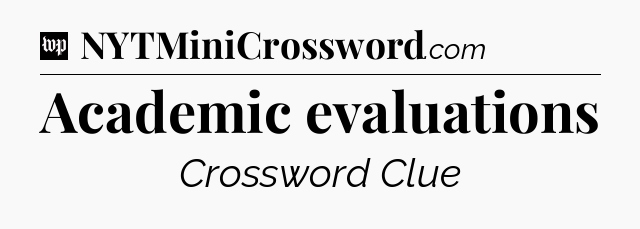 Academic evaluations Crossword Clue