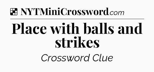 Solution: Place with balls and strikes - NYT Crossword
