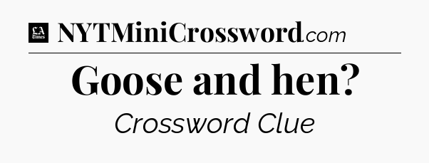 Goose and hen - LA Times Crossword