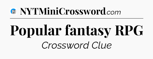 Popular fantasy RPG Crossword Clue