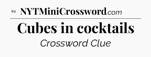 Cubes in cocktails - WSJ Crossword