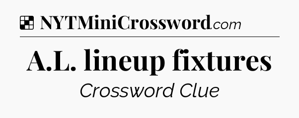 Solution: A.L. lineup fixtures - NYT Crossword