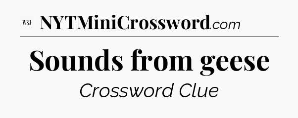 Sounds from geese - WSJ Crossword